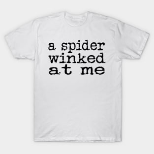 A spider winked at me T-Shirt